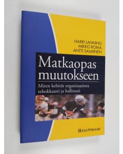Kirjailijan Harri Lanning käytetty kirja Matkaopas muutokseen : miten kehität organisaatiota tehokkaasti ja hallitusti