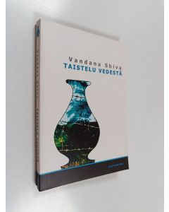 Kirjailijan Vandana Shiva käytetty kirja Taistelu vedestä