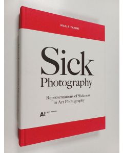 Kirjailijan Maija Tammi käytetty kirja Sick Photography - Representations of Sickness in Art Photography