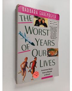 Kirjailijan Barbara Ehrenreich käytetty kirja The worst years of our lives : irreverent notes from a decade of greed