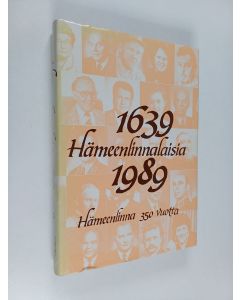 käytetty kirja Hämeenlinnalaisia 1639-1989 - Hämeenlinna 300 vuotta