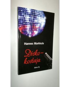 Kirjailijan Hannes Markkula uusi kirja Diskokostaja : poliisiromaani (UUSI)