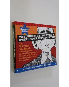 Kirjailijan Mark Crispin Miller käytetty kirja Misunderestimated and Overunderappreciated : The George W. Bush Administration as Seen Through the Eyes of the Tribune's Syndicate