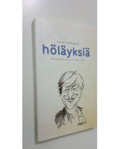 Kirjailijan Lauri Kerosuo käytetty kirja Höläyksiä : aforismeja vuosilta 1993-2008 (UUDENVEROINEN)