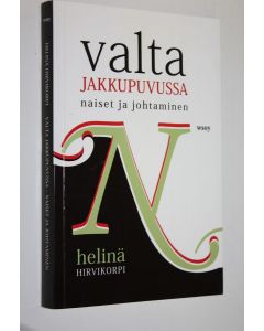 Kirjailijan Helinä Hirvikorpi käytetty kirja Valta jakkupuvussa : naiset ja johtaminen