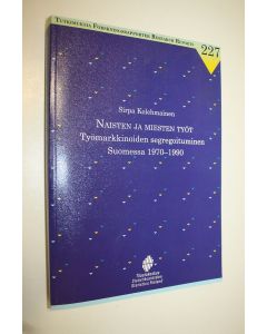 Kirjailijan Sirpa Kolehmainen käytetty kirja Naisten ja miesten työt : työmarkkinoiden segregoituminen Suomessa 1970-1990