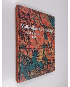 Kirjailijan Pekka Rajala käytetty kirja Valkeajärven kyläkirja : asutuksen ja elämisen vaiheita vuoteen 1971