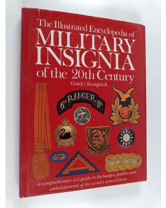 Kirjailijan Guido Rosignoli käytetty kirja The illustrated encyclopedia of military insignia of the 20th century : a comprehensive A-Z guide to the badges, patches and embellishments of the world's armed forces