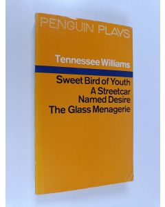 Kirjailijan Tennessee Williams käytetty kirja Sweet bird of youth ; A streetcar named desire ; The glass menagerie