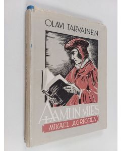 Kirjailijan Olavi Tarvainen käytetty kirja Aamun mies : Mikael Agricolan elämä ja työ