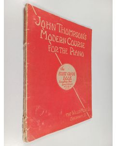 Kirjailijan John Thompson käytetty kirja John Thompson's Modern Course for the Piano : The first grade book - Something New Every Lesson
