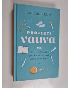 Kirjailijan Satu Lindholm käytetty kirja Projekti vauva : kaikki mitä olet aina halunnut tietää lasten tekemisestä