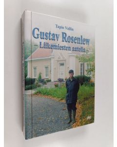 Kirjailijan Tapio Vallin käytetty kirja Gustav Rosenlew : liikemiesten aatelia