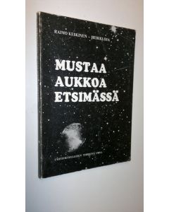 Kirjailijan Raimo Keskinen käytetty kirja Mustaa aukkoa etsimässä