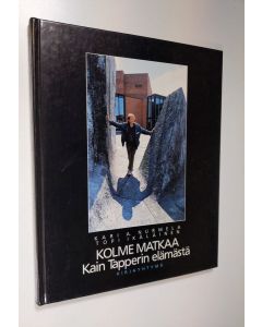 Kirjailijan Kari A. Nurmela käytetty kirja Kolme matkaa Kain Tapperin elämästä