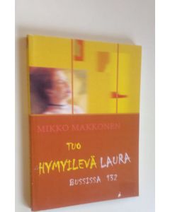 Kirjailijan Mikko Makkonen käytetty kirja Tuo hymyilevä Laura bussissa 132