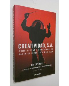 Kirjailijan Edwin Catmull käytetty kirja Creatividad, S. A. : como llevar la inspiracion hasta el infinito y mas alla