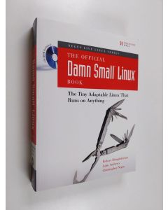 Kirjailijan John Andrews & Robert Shingledeckerym. käytetty kirja The Official Damn Small Linux Book - The Tiny Adaptable Linux that Runs on Anything