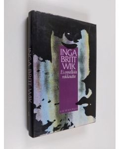 Kirjailijan Inga-Britt Wik käytetty kirja Ei onnellista rakkautta