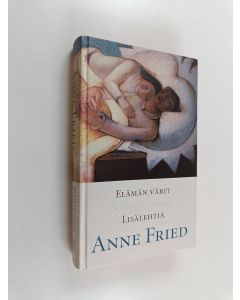 Kirjailijan Anne Fried käytetty kirja Elämän värit ; Lisälehtiä