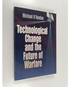 Kirjailijan Michael E. O'Hanlon käytetty kirja Technological change and the future of warfare