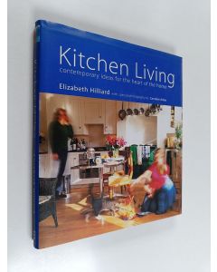 Kirjailijan Elizabeth Hilliard käytetty kirja Kitchen living : contemporary ideas for the heart of the home