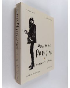 käytetty kirja How to be Parisian : wherever you are