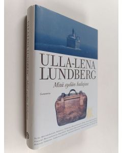 Kirjailijan Ulla-Lena Lundberg käytetty kirja Mitä sydän halajaa