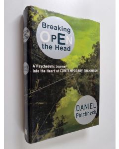 Kirjailijan Daniel Pinchbeck käytetty kirja Breaking Open the Head - A Psychedelic Journey Into the Heart of Contemporary Shamanism