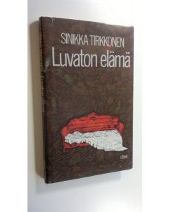 Kirjailijan Sinikka Tirkkonen käytetty kirja Luvaton elämä : novelleja