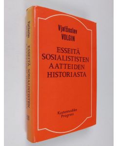 Kirjailijan Vjatseslav Volgin käytetty kirja Esseitä sosialististen aatteiden historiasta : (muinaisajasta 1700-luvun lopulle)