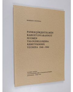 Kirjailijan Markku Puntila käytetty kirja Pankkijärjestelmän rahoitusvarannot Suomen taloudellisessa kehityksessä vuonna 1948-1964