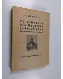 Kirjailijan Kalle Pietilä käytetty kirja H. J. Nortamon Raumalaiset jaaritukset : kirjallishistoriallinen tutkimus
