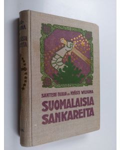 Kirjailijan Santeri Ivalo & Kyösti Wilkuna käytetty kirja Suomalaisia sankareita - historiallisia kertomuksia