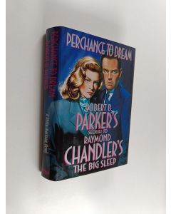Kirjailijan Robert B. Parker käytetty kirja Perchance to Dream - Robert B. Parker's Sequel to Raymond Chandler's The Big Sleep