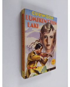 Kirjailijan James Oliver Curwood käytetty kirja Lumikenttien laki