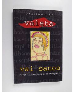 käytetty kirja Vaieta vai sanoa : kirjallisuusterapia kasvutyössä