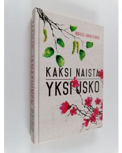 Kirjailijan Mailis Janatuinen käytetty kirja Kaksi naista, yksi usko : Laura Suomisen ja Chieko Ishiin elämäkerta