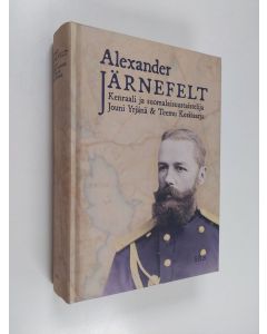Kirjailijan Jouni Yrjänä käytetty kirja Alexander Järnefelt : kenraali ja suomalaisuustaistelija