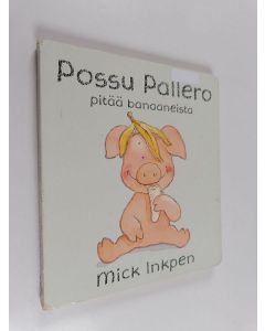 Kirjailijan Mick Inkpen käytetty kirja Possu Pallero pitää banaaneista