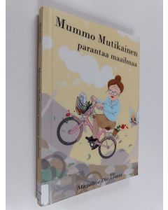 Kirjailijan Maijaliisa Dieckmann käytetty kirja Mummo Mutikainen parantaa maailmaa : Pakinoita