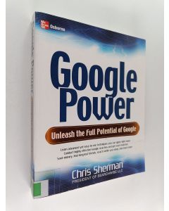 Kirjailijan Chris Sherman käytetty kirja Google power : unleash the full potential of Google