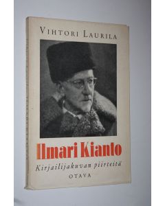 Kirjailijan Vihtori Laurila käytetty kirja Ilmari Kianto : kirjailijakuvan piirteitä (lukematon)