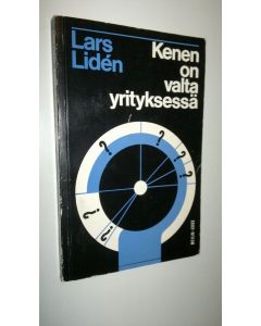 Kirjailijan Lars Liden käytetty kirja Kenen on valta yrityksessä : selvitys vastuun ja vallan jakaantumisesta yhtiön eri elinten kesken