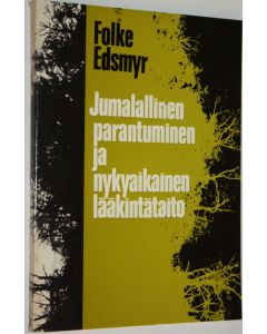 Kirjailijan Folke Edsmyr käytetty kirja Jumalallinen parantuminen ja nykyaikainen lääkintätaito