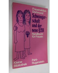 Kirjailijan Frauenaktion Dortmund käytetty kirja Schwangerschaft und der neue 218 : Handbuch fur Frauen