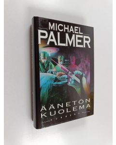 Kirjailijan Michael Palmer käytetty kirja Äänetön kuolema