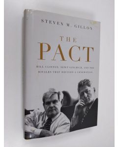 Kirjailijan Steven M. Gillon & Steven M Gillon käytetty kirja The Pact - Bill Clinton, Newt Gingrich, and the Rivalry that Defined a Generation