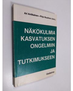 Kirjailijan Ari Antikainen käytetty kirja Näkökulmia kasvatuksen ongelmiin ja tutkimukseen