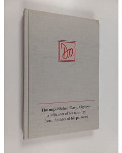 käytetty kirja The unpublished David Ogilvy - a selection of his writings from the files of his partners : Presented to him on his 75th birthday June 23, 1986, in London